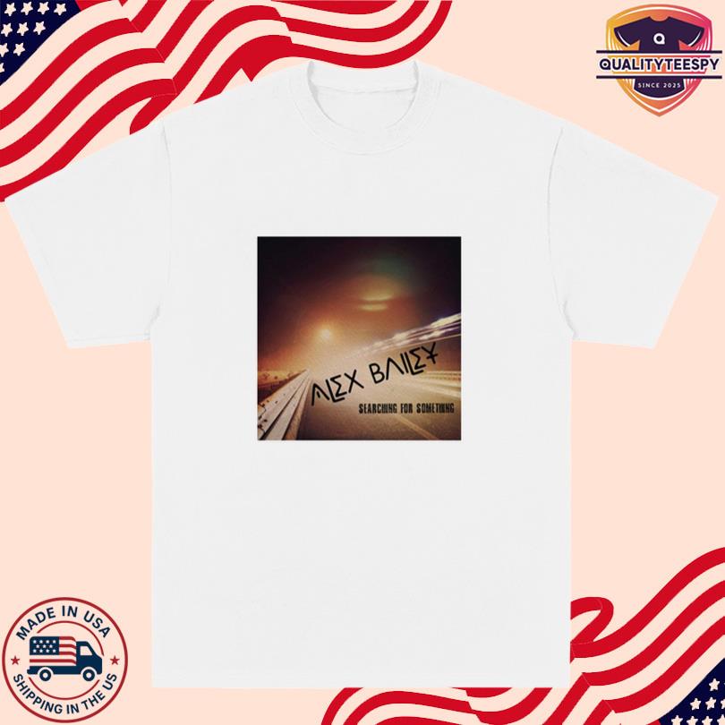 Alex Bailey Searching For Something Shirt