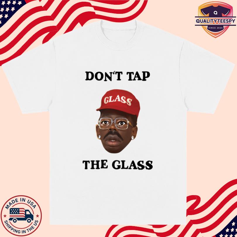 Dont Tap The Glass Shirt