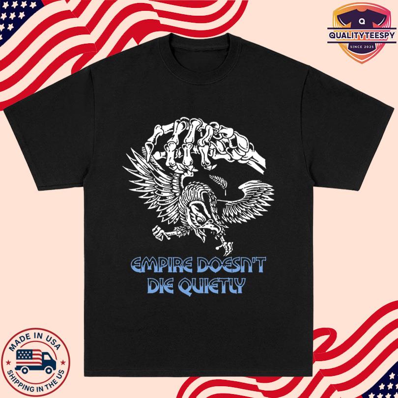 Empire Doesn’t Die Shirt