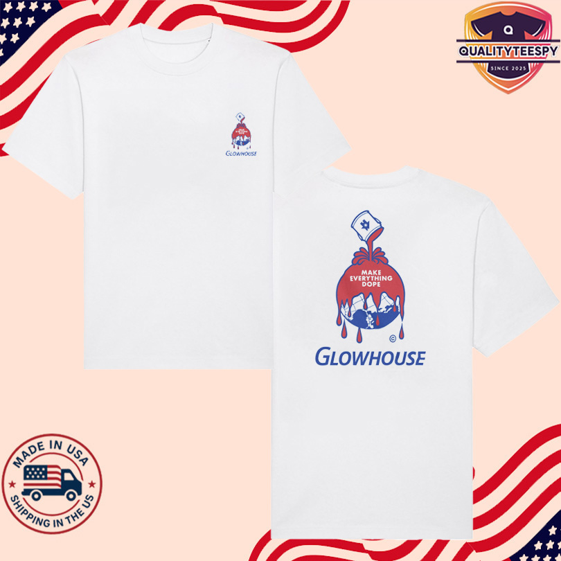 Glowhouse Make Everything Dope Shirt
