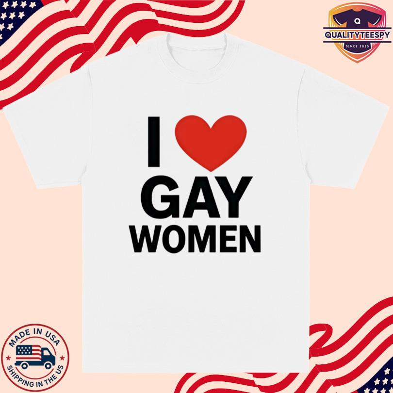 I Love Gay Women Tee