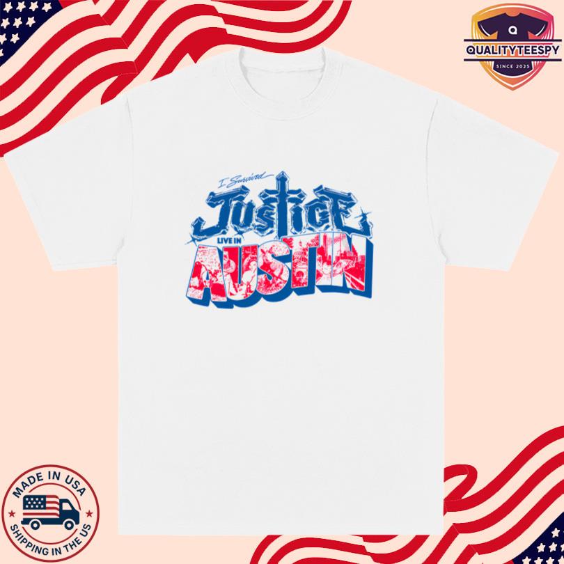 Justice I survived Justice Live in Austin T Shirt