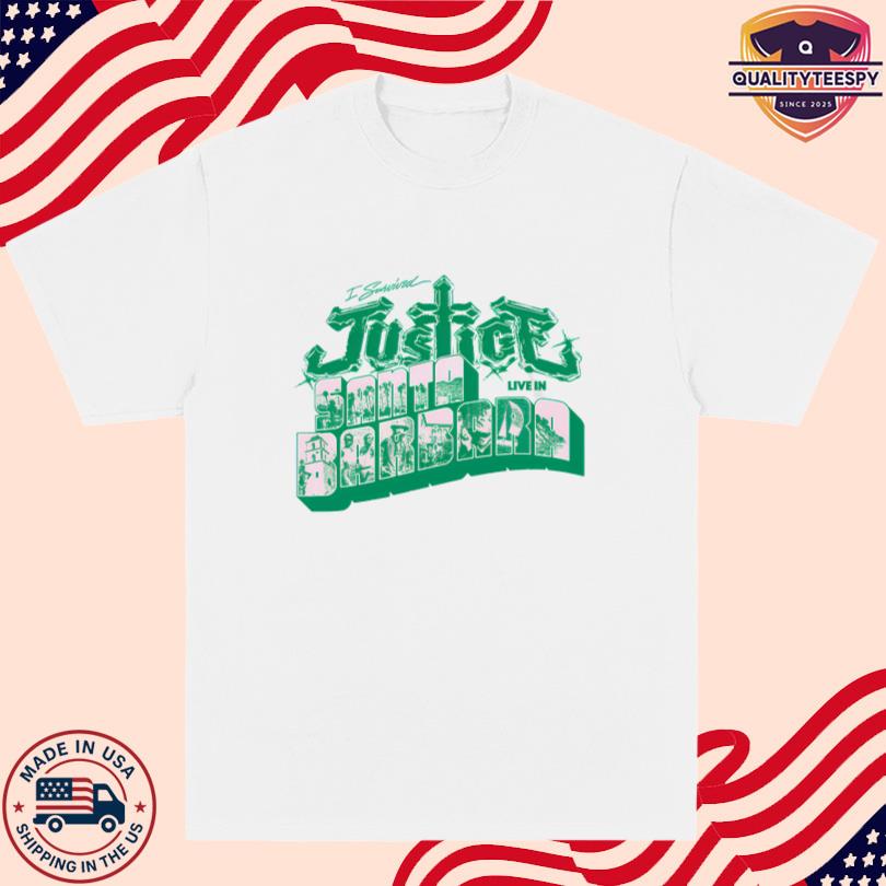 Justice I survived Justice Live in Santa Barbara Shirt