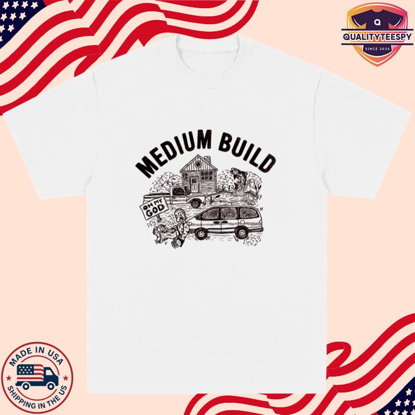 Medium Build Oh My God T-Shirt