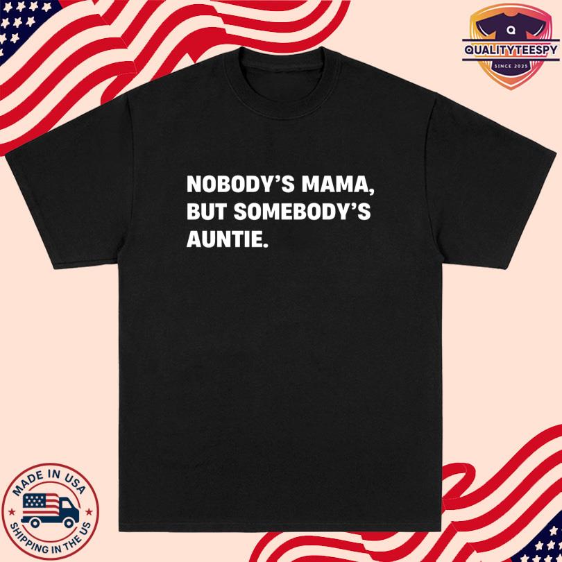 Nobody\'s Mama But Somebody\'s Auntie Shirt