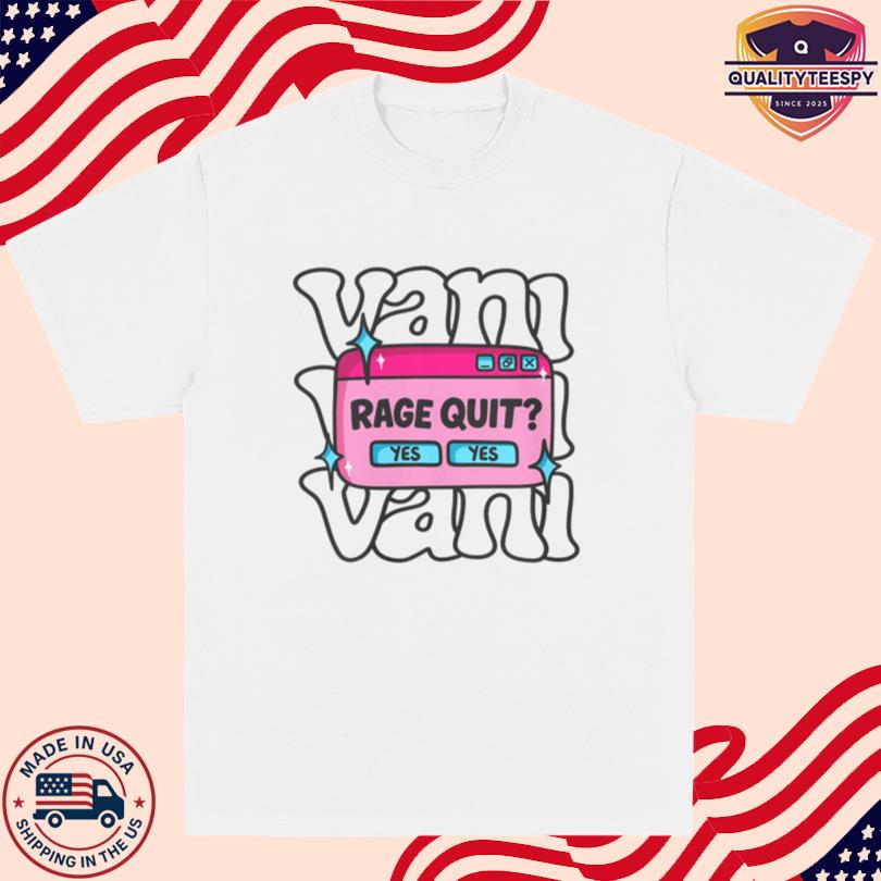 Vani Yes Yes Rage Quit Shirt